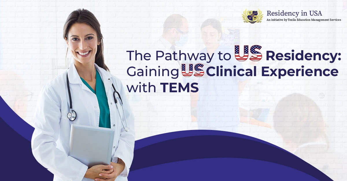 The Pathway to US Residency: Gaining US Clinical Experience with TEMS 1 The Pathway to US Residency: Gaining US Clinical Experience with TEMS
