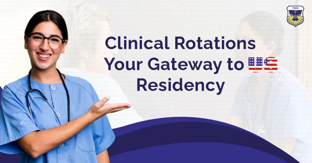 Exploring Clinical Rotations: Your Gateway to US Residency