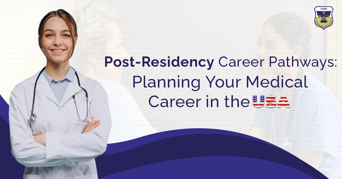 Post-Residency Career Pathways: Planning Your Medical Career in the USA 1 Post-Residency Career Pathways: Planning Your Medical Career in the USA